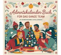 Adventskalender-Buch für das ganze Team: 24 gemeinsame Ideen, kleine Aktionen und motivierende Impulse für mehr Teamgeist im Advent