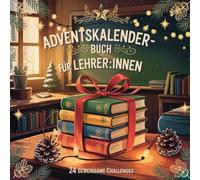 Adventskalender-Buch für Lehrer:innen: 24 kleine Auflockerungen, Wertschätzungsmomente und kreative Impulse für den Schulalltag