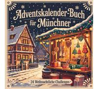 Adventskalender-Buch für Münchner: 24 besondere Orte, Geschichten und Geheimtipps für eine besinnliche Adventszeit in der bayerischen Landeshauptstadt