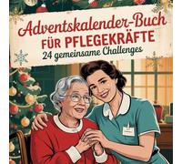 Adventskalender-Buch für Pflegekräfte: 24 kleine Aufmunterungen, Wertschätzungsmomente und Kraftimpulse für den Pflegealltag