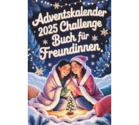 Adventskalender Challenge Buch Für Freundinnen: Das ultimative Aufgaben- & Erlebnisbuch für Beste Freundinnen | Stärkt eure Freundschaft & schafft ... | Perfektes Weihnachtsgeschenk