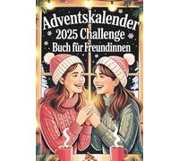 Adventskalender Challenge Buch Für Freundinnen: Das Verrückte und Witzige Aufgabenbuch für Beste Freundinnen - Eure Große Jahres-Challenge für ... der Freundschaft | Ideales Weihnachtsgeschenk