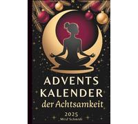 Adventskalender der Achtsamkeit 2025: Ein Adventskalender für Frauen mit 24 Impulsen, Übungen & Affirmationen | Mitmachbuch für mehr Balance & Selbstliebe