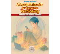 Adventskalender der bewussten Verblödung - Ein Aufruf zur geistigen Abrüstung: 24 Kapitel voller satirischer Ruhe.