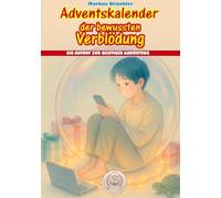 Adventskalender der bewussten Verblödung - Ein Aufruf zur geistigen Abrüstung: 24 Kapitel voller satirischer Ruhe.