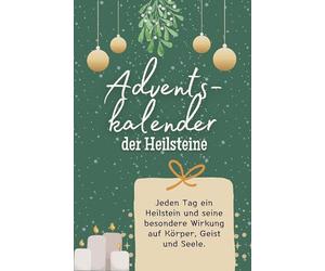 Adventskalender der Heilsteine: Jeden Tag ein Heilstein und seine besondere Wirkung auf Körper, Geist und Seele. Das perfekte Geschenk für Frauen und Männer