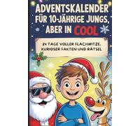 Adventskalender für 10-jährige Jungs, aber in cool: 24 Tage voller Flachwitze, kurioser Fakten & Rätsel - das perfekte Weihnachtsbuch für Jungen ab 10