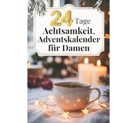 Adventskalender für Damen - 24 Tage Achtsamkeit, Selfcare und kleine Rituale für Körper, Geist und Seele