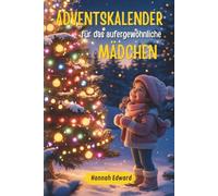 Adventskalender für das außergewöhnliche Mädchen: 24 magische Weihnachtsgeschichten über Freundschaft, Tapferkeit und inneres Leuchten - ein liebevolles Geschenk für Mädchen