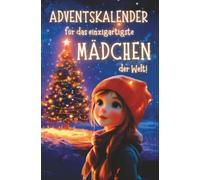 Adventskalender für das einzigartigste Mädchen der Welt!:: 24 liebevolle Geschichten über Mut, Freundschaft und innere Stärke. Ein besonderes Weihnachtsbuch als Geschenk für Mädchen.
