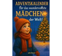 Adventskalender für das wundervollste Mädchen der Welt!: 24 wundervolle Geschichten über Freundschaft, Mut und Selbstvertrauen. Ein magisches Weihnachtsbuch als Geschenk für ein Mädchen.