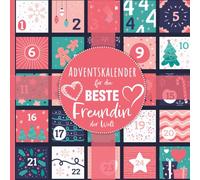 Adventskalender für die beste Freundin 2024: 24 liebevolle Sprüche für die beste Freundin der Welt