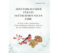 Adventskalender für ein glückliches neues Jahr: 38 Tage voller zauberhafter Überraschungen, Ritualen, Selfcare für ein selbst bestimmtes Leben.