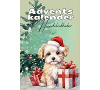 Adventskalender für Hundeliebhaber: 24 Tage voller bemerkenswerter Fakten über Hunde - Perfekt für Liebhaber, Herrchen und Frauchen