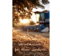 Adventskalender für kleine Landwirte: Täglich neue Fakten rund um Tiere des Bauernhofs, das Leben als Landwirte und die Landwirtschaft