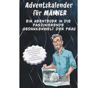 Adventskalender für Männer - ein Abenteuer in die faszinierende Gedankenwelt der Frau: Von Geschirrspül-Tetris, der Wäschekorbverschwörung und der Heldenprüfung am Klopapierhalter