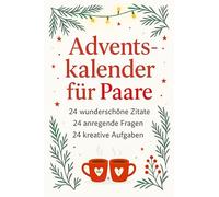 Adventskalender für Paare: 24 wunderschöne Zitate, 24 anregende Fragen und 24 kreative Aufgaben für Paare in den funkelnden Tagen vor Weihnachten