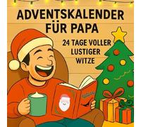 Adventskalender für Papa - 24 Tage voller Witze & Lachen!: Lustiger Adventskalender für Papa mit 72 Dad-Jokes & Weihnachtswitzen - originelle Geschenkidee mit Humor für Weihnachten