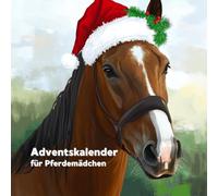 Adventskalender für Pferdemädchen: 24 Tage voller Pferdeliebe für Mädchen
