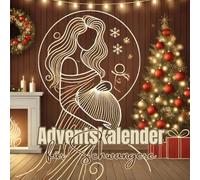 Adventskalender für Schwangere: Der Weihnachtskalender für Frauen während der Schwangerschaft - Liebevolle Tipps und Ratschläge für die kommende Geburt