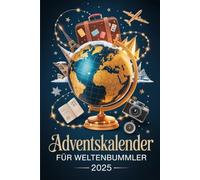 Adventskalender für Weltenbummler 2025: 24 Tage voller Abenteuer, Reiselust und Inspiration - Der perfekte Adventskalender für Reiseliebhaber