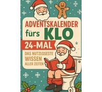 Adventskalender fürs Klo - 24-mal das nutzloseste Wissen aller Zeiten: Der Adventskalender mit 24 Portionen nutzlosem Wissen - ideal für deine tägliche Klo-Zeit