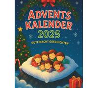 Adventskalender Gute Nacht Geschichten: Jeden Abend eine neue Geschichte - 24 Tage voller Magie und Geborgenheit