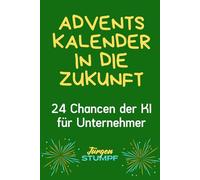 Adventskalender in die Zukunft: 24 Chancen der KI für Unternehmer