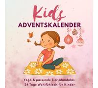 Adventskalender Kinder Yoga - Ausmalen - Entspannen - 24 Tage mit Yoga, Achtsamkeit & Malspaß für kleine Wohlfühlhelden: Adventskalender Malbuch für Kinder