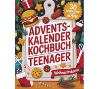 Adventskalender Kochbuch für Teenager: 30 coole und easy Rezepte Weihnachtsküche - Cooles Geschenk für Mädchen und Jungs