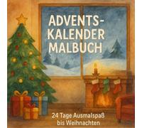 Adventskalender Malbuch: 24 Tage Ausmalspaß bis Weihnachten: Kindgerechte Weihnachtsmotive zum Malen und Entspannen - Ideal als Adventskalender oder Geschenk