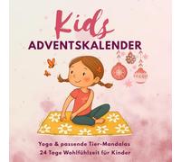 Adventskalender Malbuch für Kinder ab 4: Yoga, Achtsamkeit & Mandalas: 24 Tage + 10 Extras voller Bewegung, Entspannung & Malen: Ohne Schokolade - Mit Herz, Fantasie und Entspannung für Kinder.