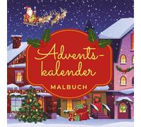 Adventskalender Malbuch: Kreativer Adventskalender mit 24 weihnachtlichen Ausmalbildern für Kinder / Magische Vorfreude auf Weihnachten / Förderung der Kreativität, Feinmotorik und Fantasie