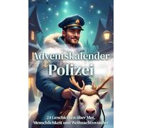 Adventskalender Polizei: 24 geschichten über Mut, Menschlichkeit und Weihnachtswunder | Das Geschenk für kleine und große Polizisten