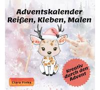 Adventskalender - Reißen, Kleben, Malen: Kreativ in der Weihnachtszeit, wunderschönes Mal- und Bastelbuch zum Mitmachen für Kinder und Kleinkinder