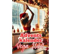 Adventskalender Yoga 2024: 24 tägliche Asanas für Anfänger und Fortgeschrittene - mit Übungen und Wissenswertem