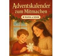 Adventskalender zum Mitmachen - Mama & Sohn: 24 Tage voller Spaß, Kreativität & Nähe - Ein liebevoller Mitmach-Adventskalender mit Bastelideen, Spielen & Rätseln für Mama & Sohn