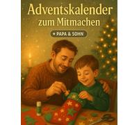 Adventskalender zum Mitmachen - Papa & Sohn: 24 Abenteuer, Spiele & Rätsel für die coolste Adventszeit - Ein interaktives Weihnachtsbuch voller Spaß & Teamgeist für Vater & Sohn