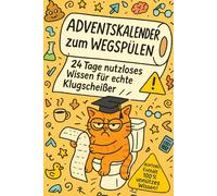 Adventskalender zum Wegspülen - 24 Tage nutzloses Wissen für echte Klugscheißer: Ein Klo-Kalender voller unnützer Fakten, Witze und Klugscheißerei für jeden Tag im Advent