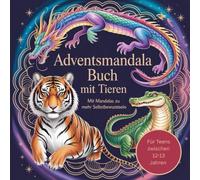 Adventsmandala-Buch mit Krafttieren - stärkendes Malbuch mit Affirmationen für mehr Selbstvertrauen und Freude im Advent.: Mit Mandalas zu mehr Selbstbewusstsein und Freude