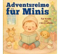 Adventsreime für Minis: 24 kurze Reime für die Kleinsten - Ein Adventsbuch voller Wärme, Fantasie und Weihnachtszauber | 1-3 Jahre
