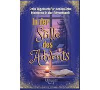 Adventstagebuch für Erwachsene - Weihnachtsjournal zum ausfüllen: In der Stille des Advents - Dein Tagebuch für besinnliche Momente & Achtsamkeit in der Vorweihnachtszeit