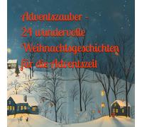 Adventszauber - 24 wundervolle Weihnachtsgeschichten für jeden Tag