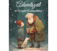 Adventszeit im Wunder-Weihnachtsland: Adventskalenderbuch: Einstimmung auf eine besinnliche Weihnachtszeit für die ganze Familie mit mit Geschichten, Gedichten, Rätseln und Ausmalbildern