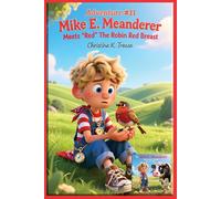 Adventure #11 Mike E. Meanderer Meets “Red” The Robin Red Breast