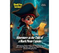 Adventure as the Child of a Black Pirate Captain: Adventurous Pirate History for Kids Exploring Life on the High Seas with Famous Black Pirates and Swashbuckling Fun