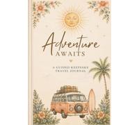 Adventure Awaits: A Guided Keepsake Travel Journal: Travel Memory Book with Daily Reflections, Bucket Lists, Packing Lists, Photo Pages