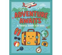 Adventure Awaits: A Travel Diary for Kids: Vacation Memory Book with Travel Planning Pages, Checklists and Daily Journal Prompts to Remember All the Cool Places, Yummy Foods & Fun-Filled Moments!