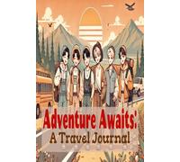 Adventure Awaits: A Travel Journey: A travel journal made for men who seek adventure, growth, and reflection - a place to capture every moment of your journey.