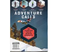 Adventure Calls Magazine. 30 Fearless Fall & Winter Pursuits